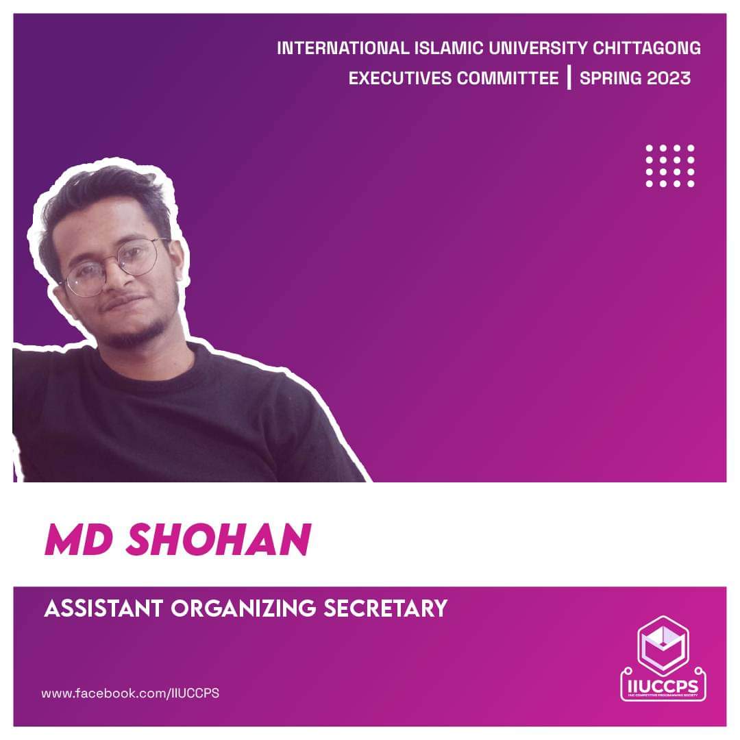 Assistant Organizing Secretary (Jan 2023-Present) at IIUC Competitive Programming Society